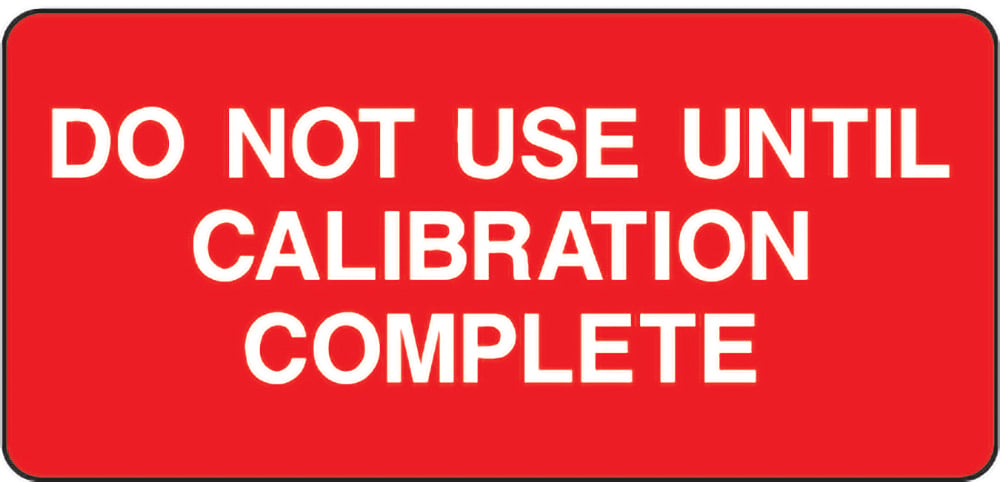 Signage: Do Not Use Until Calibration Complete (QUAL0043)